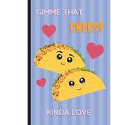 Gimme That Cheesy Kind of Love - Cute Tacos in love. Notebook: Lined Journal for Notes, Journaling, and Everyday Writing: Adorable Taco-Themed Design ... Thoughts, Little Memories, Notes, and More