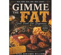 Gimme The Fat: Soulfood For Beginners - Easy Southern Recipes, Comfort Food Favorites, Family Traditions