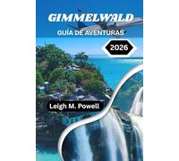 GIMMELWALD GUÍA DE AVENTURAS 2026: Descubriendo los secretos mejor guardados de Suiza más allá de las rutas turísticas
