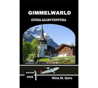 GIMMELWARLD GUIDA ALL'AVVENTURA 2026: Esperienze, intuizioni e ricordi che durano una vita