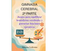 GIMNASIA CEREBRAL 2ª PARTE: Juegos para equilibrar hemisferios cerebrales y potenciar funciones ejecutivas.