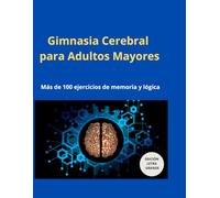 Gimnasia Cerebral para Adultos Mayores: Cuaderno de ejercicios de memoria, lógica y lenguaje. Letra grande
