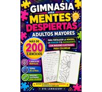 Gimnasia para Mentes Despiertas Adultos Mayores: Más de 200 ejercicios para fortalecer la memoria, la atención y el razonamiento con imagenes ilustradas para colorear
