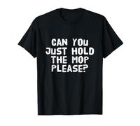 Gimnasio Bromas Humor Divertido Texto Can You Just Hold The Mop Please Camiseta