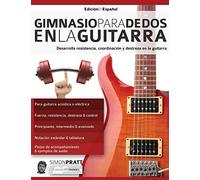 Gimnasio para dedos en la guitarra: Desarrolla resistencia, coordinación, destreza y velocidad en la guitarra (técnica de guitarra 3)