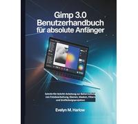 GIMP 3.0 Benutzerhandbuch für absolute Anfänger: Schritt-für-Schritt-Anleitung zur Beherrschung von Fotobearbeitung, Ebenen, Masken, Filtern und Grafikdesignprojekten (Graphic Skill Surge)