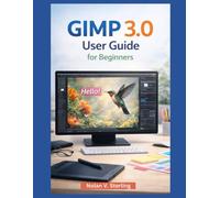 GIMP 3.0 USER GUIDE FOR BEGINNERS