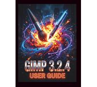 GIMP 3.2.4 User Guide: A Clear, Detailed Manual to Camera Settings and Troubleshooting for Beginners and Seniors