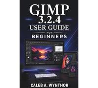 GIMP 3.2.4 User Guide for Beginners: A Practical Manual for Photo Correction, Background Removal, Layer-Based Editing, Text Design, Image Restoration, ... and Exporting for Digital and Print Use