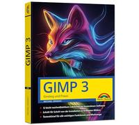 GIMP 3 - Einstieg und Praxis: Das Praxiswissen für Einsteiger und Fortgeschrittene - leicht, klar, visuell, komplett in Farbe