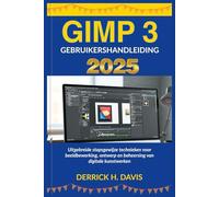 GIMP 3 GEBRUIKERSHANDLEIDING 2025: Uitgebreide stapsgewijze technieken voor beeldbewerking, ontwerp en beheersing van digitale kunstwerken