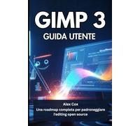 GIMP 3 GUIDA UTENTE: Una roadmap completa per padroneggiare l'editing open source