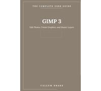 GIMP 3 - The Complete User Guide: Edit Photos, Create Graphics, and Master Layers with the Open-Source Image Editor: 7