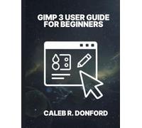 GIMP 3 USER GUIDE FOR BEGINNERS