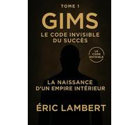 Gims - Le Code Invisible - Tome 1 - Le Code Invisible du Succès: La naissance d'un empire intérieur