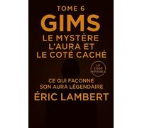 Gims - Le Code Invisible - Tome 6 - Le Mystère, l'Aura et le Côté Caché: Ce qui façonne son aura légendaire