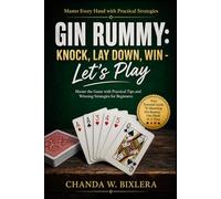 GIN RUMMY: KNOCK, LAY DOWN, WIN - LET'S PLAY: Master the Game with Practical Tips and Winning Strategies for Beginners