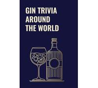 GIN TRIVIA AROUND THE WORLD: A Gin Trivia Quiz of Gin Culture, History & Curious Facts