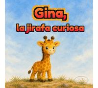 Gina, la jirafa curiosa: Cuento ilustrado para niños de 3 a 6 años sobre asombro, naturaleza y calma antes de dormir