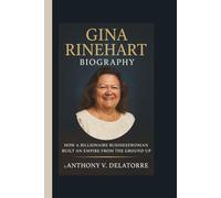 GINA RINEHART BIOGRAPHY: How a Billionaire Businesswoman Built an Empire from the Ground Up