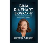 GINA RINEHART BIOGRAPHY: The Untold Story of Australia’s Billionaire Mining Queen
