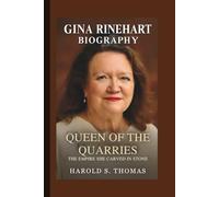 GINA RINEHART: QUEEN OF THE QUARRIES: THE EMPIRE SHE CARVED IN STONE