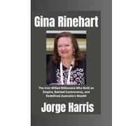 GINA RINEHART: The Iron-Willed Billionaire Who Built an Empire, Battled Controversy, and Redefined Australia’s Wealth
