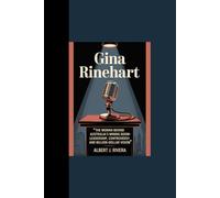 GINA RINEHART: “The Woman Behind Australia’s Mining Boom - Leadership, Controversy and Billion-Dollar Vision”
