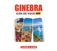 GINEBRA GUÍA DE VIAJE 2026: Descubre las principales atracciones, el lago de Ginebra, el casco antiguo, la gastronomía y experiencias inolvidables