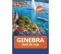 Ginebra Guía de viaje 2026: Explorando atracciones, historia, joyas ocultas, perspectivas culturales y aventuras en Suiza