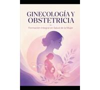 GINECOLOGÍA Y OBSTETRICIA Formación Integral en Salud de la Mujer
