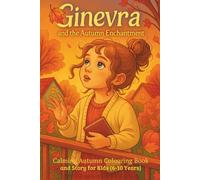 Ginevra and the Autumn Enchantment: Calming Autumn Colouring Book and Story for Kids (ages 6-10 )