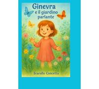 Ginevra e il giardino parlante.: Una fiaba sensoriale tra natura, emozioni e scienza (Fiabe da toccare)