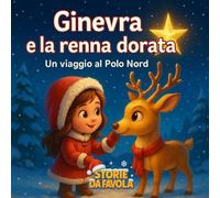 Ginevra e la renna dorata: Un viaggio al Polo Nord (Piccoli Doni - Storie da favola)