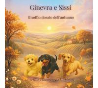Ginevra e Sissi - il soffio dorato dell’autunno: Una storia di amicizia, accoglienza e gentilezza (Ginevra e Sissi - Le stagioni del cuore)