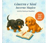 Ginevra e Sissi - Inverno Magico: Activity Book per bambini (Ginevra e Sissi - Le stagioni del cuore)