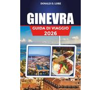 GINEVRA GUIDA DI VIAGGIO 2026: Principali attrazioni, crociere sul Lago di Ginevra e viste su Jet d'Eau