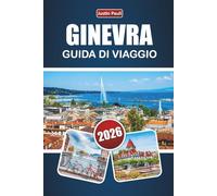 GINEVRA GUIDA DI VIAGGIO 2026: Scopri le principali attrazioni, la vista sul lago, la cucina locale e le esperienze culturali della Svizzera occidentale