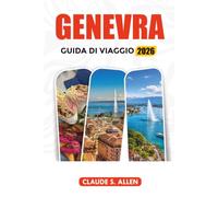 GINEVRA GUIDA DI VIAGGIO 2026: Scopri le principali attrazioni, Lake Geneva, la città vecchia, il cibo e le esperienze indimenticabili