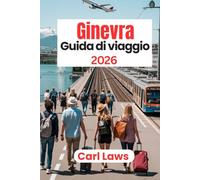 Ginevra Guida di viaggio 2026: Tutto quello che c'è da sapere per un soggiorno indimenticabile a Ginevra, in Svizzera