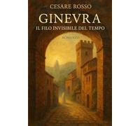 Ginevra: Il filo invisibile del tempo: Storie d'amore in un borgo senza tempo (Zuccarello)