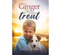 Ginger And Her Boy Named Trent: A Story of Love, Loss, And The Dog Who Was Made to Heal