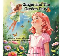 Ginger and the Garden Fairy: A Magical Garden Adventure About Friendship and Wonder / A Picture Book for Kids Ages 3-8