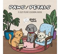 Ginger Hawk -Paws and Petals: A Cozy Plant Coloring Book: Cute Animals, Houseplants, Botanical Scenes & Cozy Coloring Pages for Relaxation, Mindfulness, and Creative Stress Relief