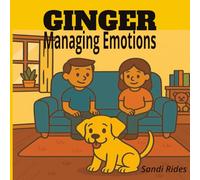 Ginger Managing Emotions: A Heartwarming Story About Feelings, Calming Down, and Understanding Emotions