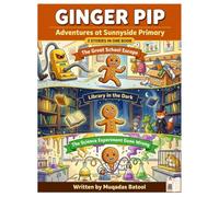 Ginger Pip: Adventures at Sunnyside Primary: Three Magical Stories in One Book - The Great School Escape, Library in the Dark and The Science Experiment Gone Wrong