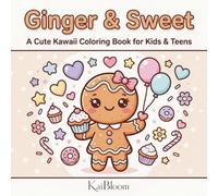 Ginger & Sweet: A Cute Kawaii Coloring Book for Kids Ages 6-10 with Two Adorable Gingerbread Sisters, Sweet Daily Moments, Birthdays, Beach Days and Magical Candy Worlds