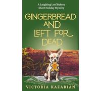 Gingerbread and Left for Dead: A Laughing Loaf Bakery short holiday mystery (The Laughing Loaf Bakery Mysteries)