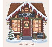 Gingerbread Bakery - Cozy Winter Coloring Book for Teens & Adults: Ein Malbuch, so cozy wie eine süße Weihnachtsbäckerei - mit Kakao, Plätzchen & Entspannung