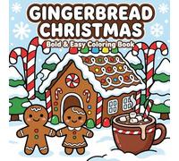 GINGERBREAD CHRISTMAS: Bold and Easy Coloring Book - Cute Gingerbread Houses, Holiday Cookies, Festive Baking, and Winter Treats for Relaxation